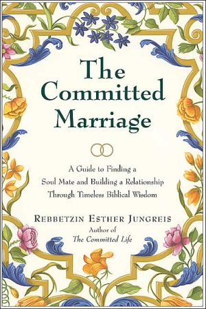 Book The Committed Marriage: A Guide to Finding a Soul Mate and Building a Relationship Through Timeless Biblical Wisdom free