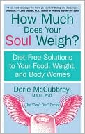 Book How Much Does Your Soul Weigh?: Diet-Free Solutions to Your Food, Weight, and Body Worries free