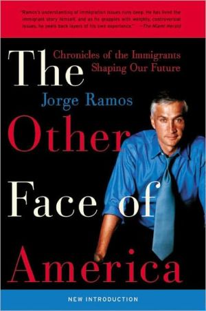 Book The Other Face of America: Chronicles of the Immigrants Shaping Our Future free