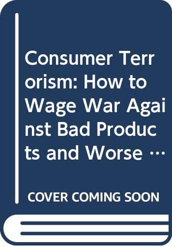 Book Consumer Terrorism: How To Wage War Against Bad Products And Worse Service free