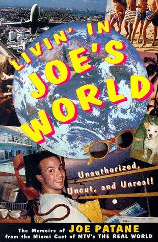 Book Livin' in Joe's World: Unauthorized, Uncut, and Unreal: The Memoirs of Joe Patane from the Miami Cast of MTV's The Real World free