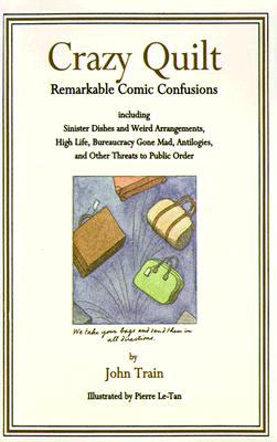 Book Crazy Quilt: Remarkable Comic Confusions Including Sinister Dishes And Weird Arrangements, High Life, Bureaucracy Gone Mad, Antilogies And Other Threats To Public Order free