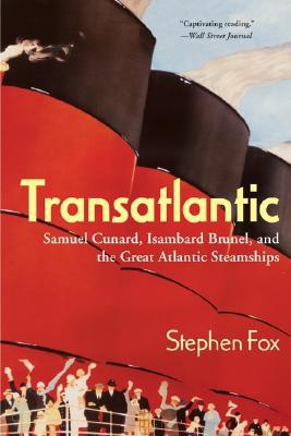 Book Transatlantic: Samuel Cunard, Isambard Brunel, and the Great Atlantic Steamships free