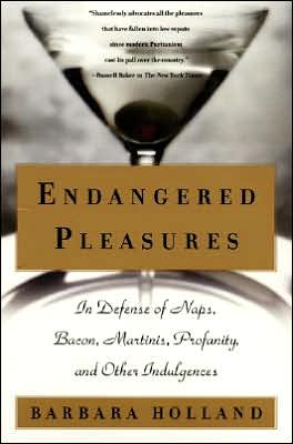 Book Endangered Pleasures: In Defense of Naps, Bacon, Martinis, Profanity, and Other Indulgences free