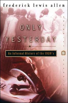 Book Only Yesterday: An Informal History of the 1920s (Harper Perennial Modern Classics) free