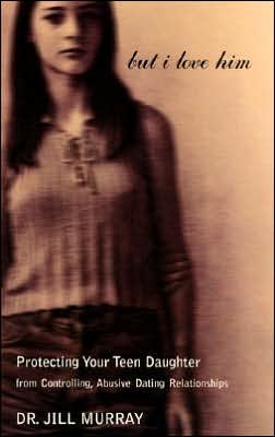 Book But I Love Him: Protecting Your Teen Daughter from Controlling, Abusive Dating Relationships free
