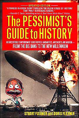 Book The Pessimist's Guide to History: An Irresistible Compendium Of Catastrophes, Barbarities, Massacres And Mayhem From The Big Bang To The New Millennium free