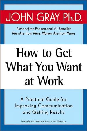 Book How to Get What You Want at Work: A Practical Guide for Improving Communication and Getting Results free