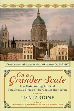 Book On a Grander Scale: The Outstanding Life and Tumultuous Times of Sir Christopher Wren free