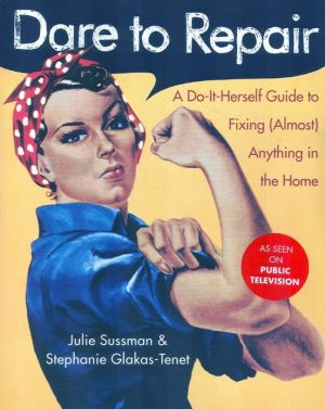 Book Dare to Repair: A Do-it-Herself Guide to Fixing (Almost) Anything in the Home free