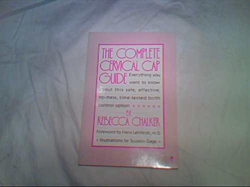 Book The Complete Cervical Cap Guide: Everything You Want To Know About This Safe, Effective...birth Control Program free