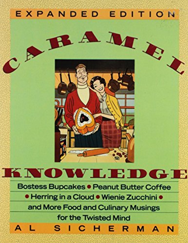Book Caramel Knowledge: Bostess Bupcakes Peanut-Butter Coffee, Herring in a Cloud, Wienie Zucchini, and More Food and Culinary Musings for the Twisted Mi free
