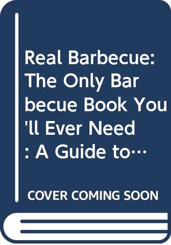 Book Real Barbecue: The Only Barbecue Book You'll Ever Need : A Guide to the Best Joints, the Best Sauces, the Best Cookers-And Much More free