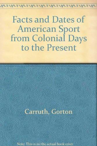 Book Facts and Dates of American Sports: From Colonial Days to the Present, Key Information about Sporting Events in the United States free