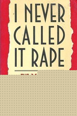Book I Never Called It Rape: The Ms. Report on Recognizing, Fighting, and Surviving Date and Acquaintance Rape free