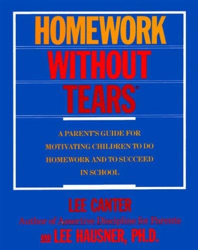 Book Homework Without Tears: A Parent's Guide For Motivating Children To Do Homework and To Succeed in School free
