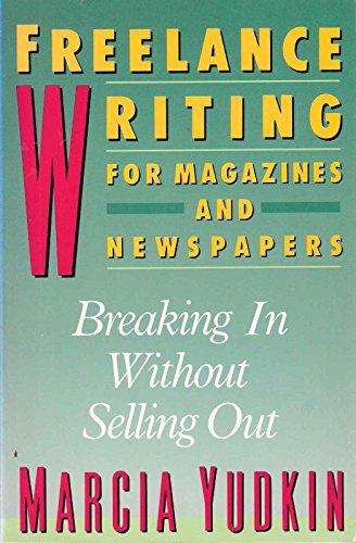 Book Freelance Writing for Magazines and Newspapers: Breaking in Without Selling Out free