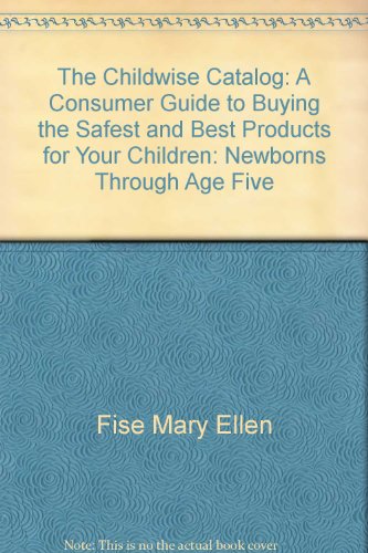 Book The Childwise Catalog: A Consumer Guide To Buying The Safest And Best Products For Your Children : Newborns Through Age Five free