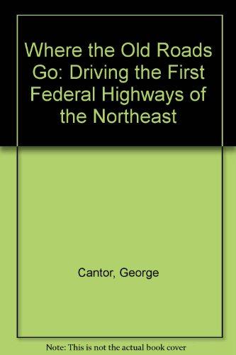 Book Where the Old Roads Go: Driving the First Federal Highways of the Northeast free