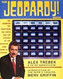 Book The Jeopardy! Book: The Answers, the Questions, the Facts, and the Stories of the Greatest Game Show in History free