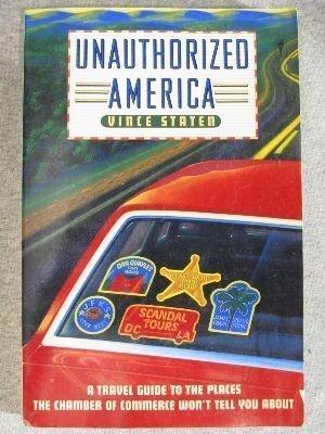 Book Unauthorized America: A Travel Guide to the Places the Chamber of Commerce Won't Tell You About free