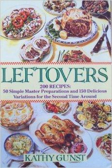 Book Leftovers: 200 Recipes, 50 Simple Master Preparations and 150 Delicious Variations for the Second Time Around free