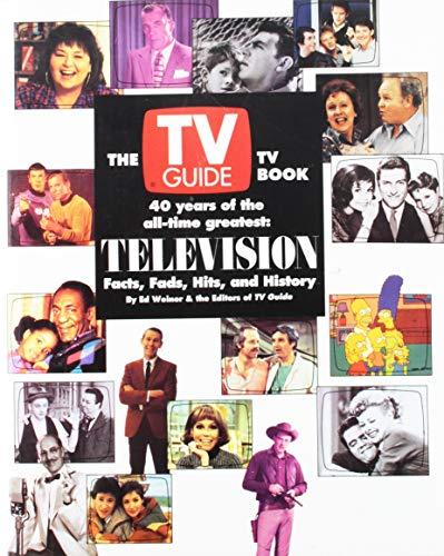 Book The TV Guide TV Book: 40 Years of the All-Time Greatest : Television Facts, Fads, Hits, and History free