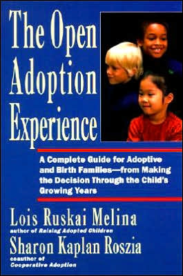 Book The Open Adoption Experience - A Complete Guide for Adoptive and Birth Families free