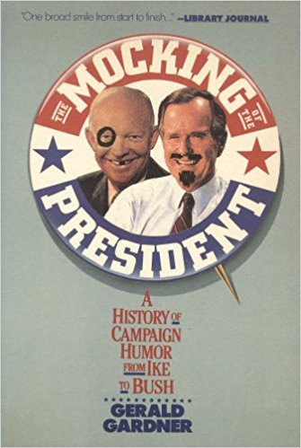 Book The Mocking of the President: A History of Campaign Humor from Ike to Bush free