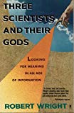 Book Three Scientists and Their Gods: Looking for Meaning in an Age of Information free