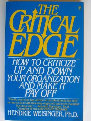 Book The Critical Edge: How To Criticize Up And Down Your Organization And Make It Pay Off free