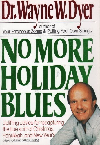 Book No More Holiday Blues: Uplifting Advice for Recapturing the True Spirit of Christmas, Hanukkah, and New Year&#39;s free