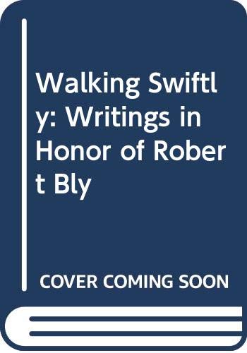 Book Walking Swiftly: Writings in Honor of Robert Bly free