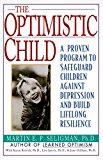 Book The Optimistic Child: Proven Program to Safeguard Children from Depression & Build Lifelong Resilience free
