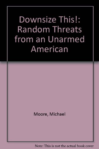 Book Downsize This!: Random Threats from an Unarmed American free