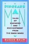 Book The Dinosaur Man: Tales of Madness and Enchantment from the Back Ward free