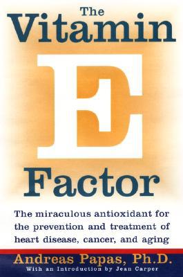 Book The Vitamin E Factor: The Miraculous Antioxidant for the Prevention and Treatment of Heart Disease, Cancer, and Aging free
