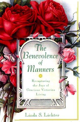 Book The Benevolence Of Manners: Recapturing The Lost Art Of Gracious Victorian Living free