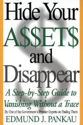 Book Hide Your Assets and Disappear: A Step-by-Step Guide to Vanishing Without a Trace free