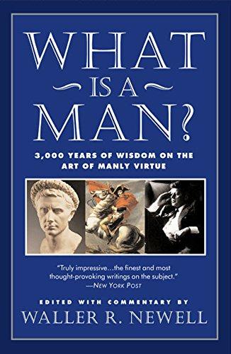 Book What Is a Man?: 3,000 Years of Wisdom on the Art of Manly Virtue free
