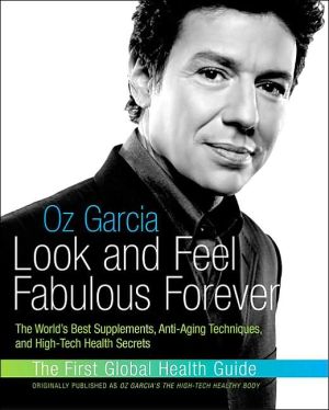 Book Look and Feel Fabulous Forever: The World's Best Supplements, Anti-Aging Techniques, and High-Tech free