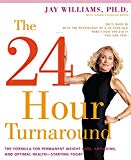 Book The 24-Hour Turnaround: The Formula for Permanent Weight Loss, Anti-Aging, and Optimal Health--Starting Today free