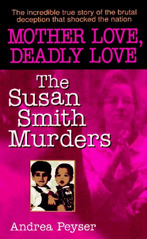 Book Mother Love, Deadly Love: The Susan Smith Murders free