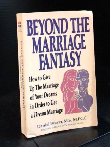 Book Beyond the Marriage Fantasy: How to Give Up the Marriage of Your Dreams in Order to a Dream Marriage free