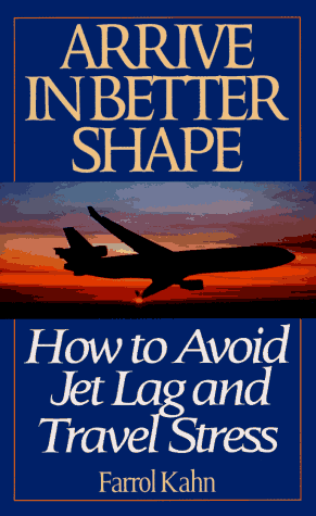 Book Arrive in Better Shape: How to Avoid Jet Lag and Travel Stress free