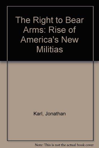 Book The Right to Bear Arms: The Rise of America's New Militia free