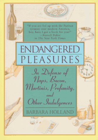 Book Endangered Pleasures: In Defense of Naps, Bacon, Martinis, Profanity, and Other Indulgences free