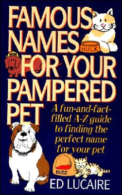 Book Famous Names for Your Pampered Pet : A Fun & Fact Filled A Z Guide to Finding the Perfect Name for Your Pet free