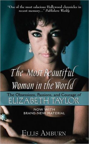 Book The Most Beautiful Woman in the World: The Obsessions, Passions, and Courage of Elizabeth Taylor free
