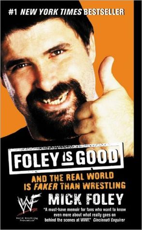 Book Foley is Good: And the Real World is Faker Than Wrestling free
